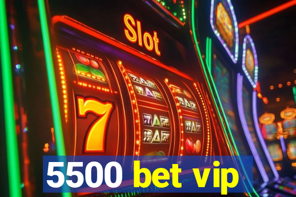 5500 bet vip